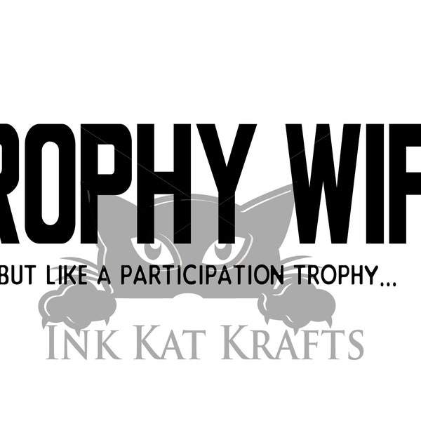 Trophy Wife like a participation trophy Funny Digital SVG PNG JPEG Great for shirts gifts mugs Weddings hen party humor Cricut Silhouette