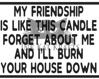 Etiqueta imprimible divertida Amistad como una vela y quemará tu casa SVG PNG JPEG Humor Cricut Silueta Ideal para regalos Amistad