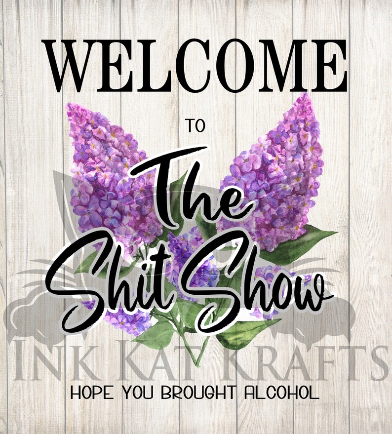 2 archivos de diseño digital Bienvenido a The o Our Shit Show Espero que hayas traído alcohol Jardín Bandera Lilas Divertido JPEG PNG Sublimación Casa de campo Inicio imagen 1