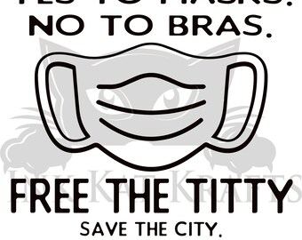 Funny Yes to Masks No to Bras Free the titty great for shirts masks naughty fun. SVG JPEG PNG Cricut Silhouette Sublimation Gift Quarantine
