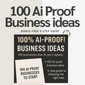 May include: A promotional image with the text "100 Ai Proof Business ideas". The image also includes the text "100% AI-PROOF! BUSINESS IDEAS" and "100 AI-PROOF BUSINESSES TO START". It also mentions a bonus 5-step guide.