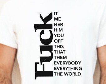 Fuck it, everything, the world, etc png, jpg, svg, cricut, silhouette studio file