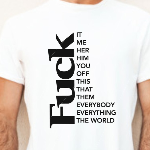 Fuck it, everything, the world, etc png, jpg, svg, cricut, silhouette studio file