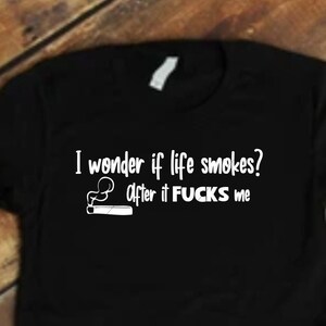 I Wonder If Life Smokes After It Fucks Me png, jpg, svg, cricut, silhouette studio file