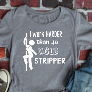 Trabajo más duro que una stripper fea png, svg, jpg, silueta, archivo cricut