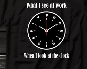 What  I see at work when I look at the clock "Fuck this shit" png, jpg, svg digital file