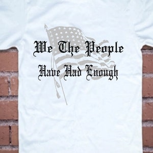 We The People, Have Had Enough (American Flag) png, svg, jpg, silhouette, cricut, file