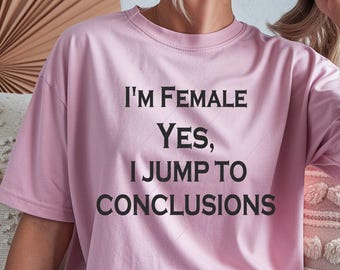 I'm Female, Yes, I Jump to Conclusions