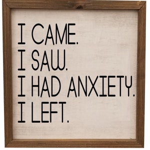 I Came. I Saw. I Had Anxiety. I Left.  png, jpg, svg, cricut, silhouette file.