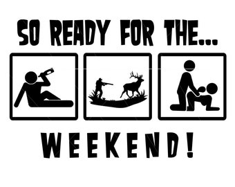 So Ready for the Weekend (winter)Drinking, hunting, doggy style png,jpg,svg, cricut, silhouette file
