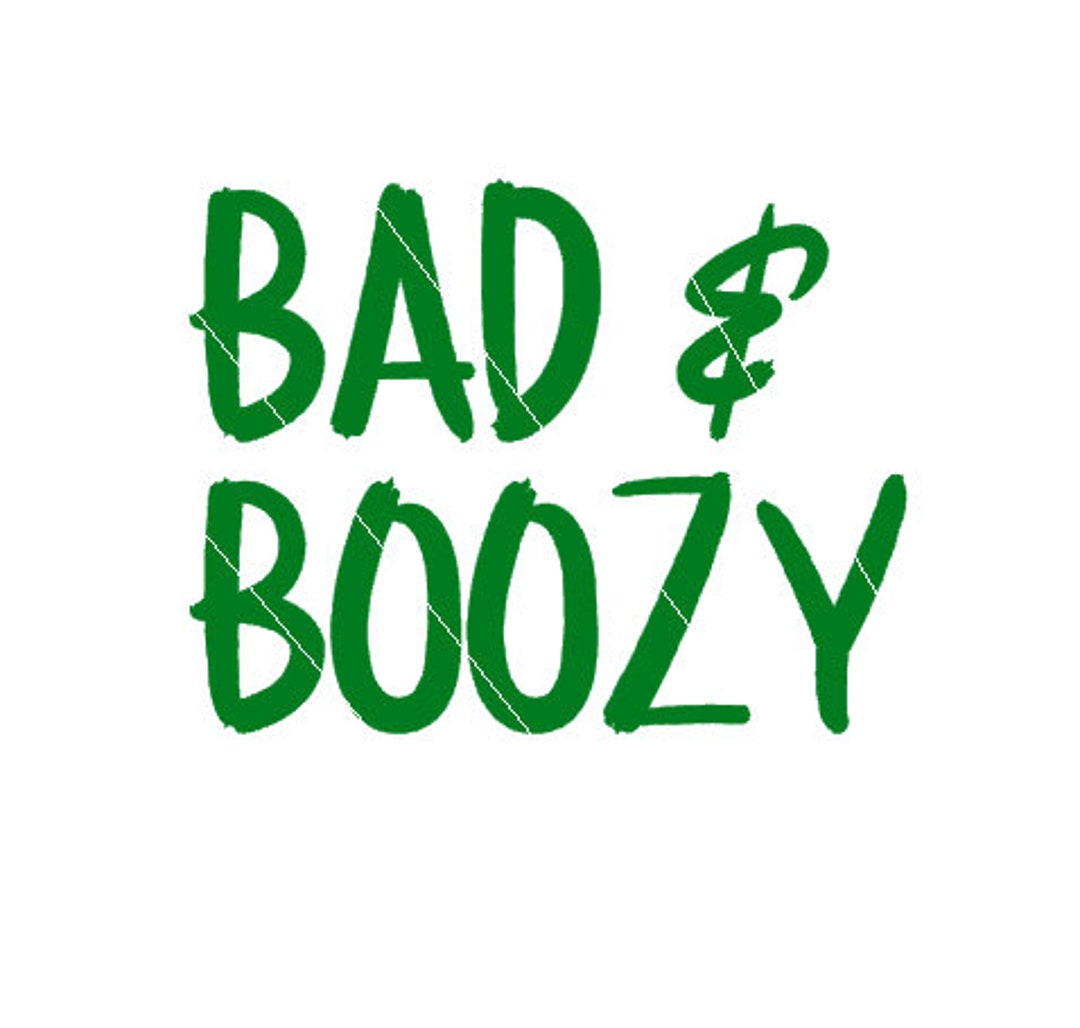 Bad & Boozy Png,jpg,svg,cricut, Silhouette File - Etsy