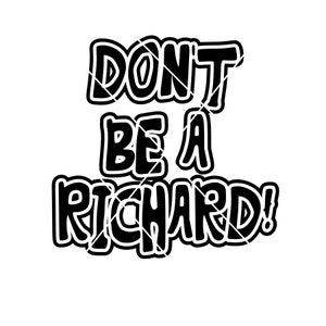 Puede incluir: Texto gráfico en blanco y negro que dice "¡No seas un Richard!" con una fuente en negrita y estilo de dibujos animados.
