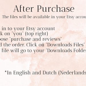 May include: A pink and white textured background with instructions on how to download digital files after purchase from Etsy. The text reads: "After Purchase The files will be available in your Etsy account >Log in to your Etsy account >Click on "you" (top right) >Choose "purchase and reviews" >Find the order. Click on "Downloads Files" >The file will go to your "Downloads Folder" *In English and Dutch (Nederlands)"