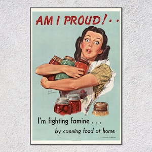 May include: A vintage World War II era poster with a woman holding jars of canned food. The poster reads "AM I PROUD! ... I'm fighting famine... by canning food at home."