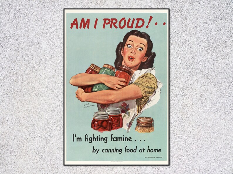 May include: A vintage World War II era poster with a woman holding jars of canned food. The poster reads "AM I PROUD! ... I'm fighting famine... by canning food at home."