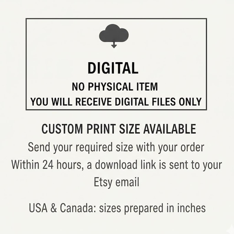 May include: A white background with black text indicating a digital product. The text includes "DIGITAL," "NO PHYSICAL ITEM," and "CUSTOM PRINT SIZE AVAILABLE." Sizes are prepared in inches for USA & Canada.