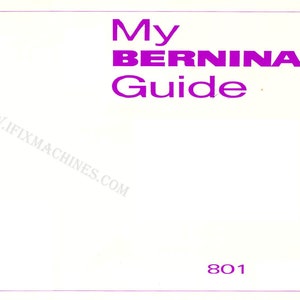 May include: A white guide for a Bernina 801 sewing machine. The title "My Bernina Guide" is printed in purple.