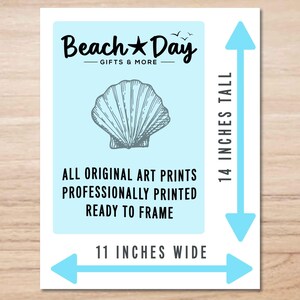 May include: A rectangular art print with a light blue background featuring a seashell illustration and the text "Beach Day Gifts & More." The print is 14 inches tall and 11 inches wide. Text states: "All original art prints professionally printed ready to frame."