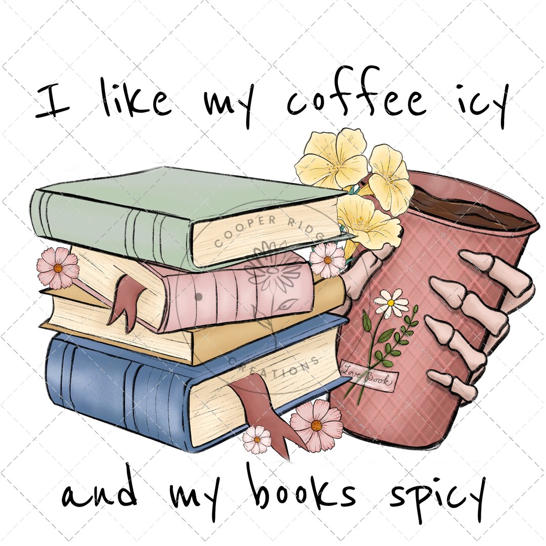 Coffee Icy and Books Spicy, PNG, Digital Download, Sublimation