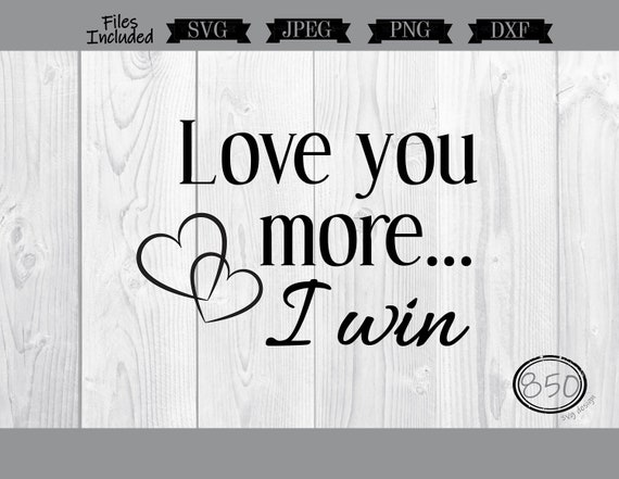 Love You More Svg Valentine S Day Svg Love Svg Dxf Etsy