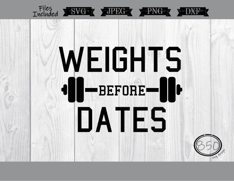 Weights Before Dates Svg Fitness Svg Workout Funny Etsy