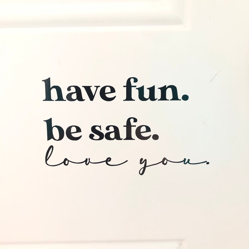 Have Fun Be Safe Love You Door Decal Vinyl Decal Home | Etsy