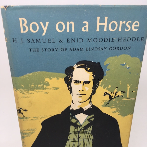 Boy on a Horse - Story of Adam Lindsay Gordon - E J Samuel & Enid Heddle - Hardback Book 1st Edition 1957 Australian Poet