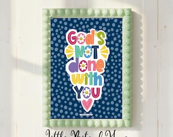God's Not Done With You, Encouraging, Hand-Lettered, Hand-Drawn Print, Instant Download