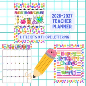 May include: A 2026-2027 teacher planner featuring colorful polka dot borders, cartoon school supplies, and the text Make Today Count, Little Bits Of Hope Lettering, July, and Happy Teachers Change The World, alongside a large yellow pencil graphic.