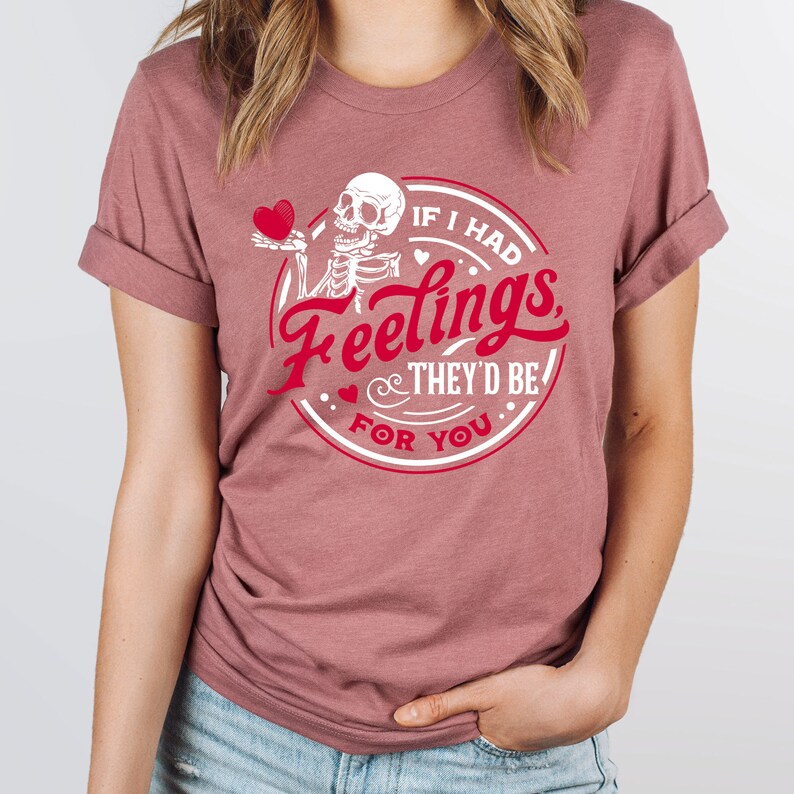 If I Had Feelings They'd Be for You Sweatshirt, Skeleton Valentines