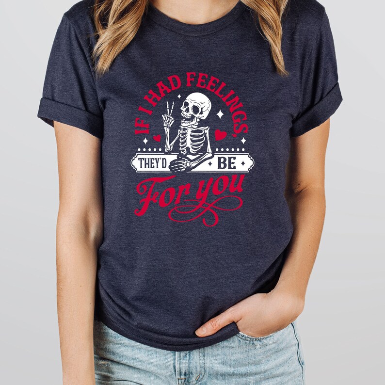 If I Had Feelings They'd Be for You Sweatshirt, Skeleton Valentines