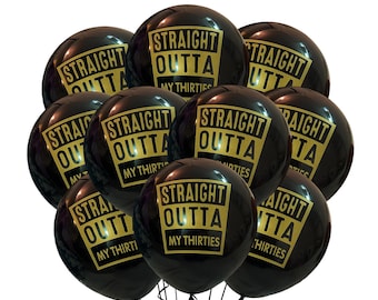 May include: Nine black balloons with gold lettering that reads "Straight Outta My Thirties".