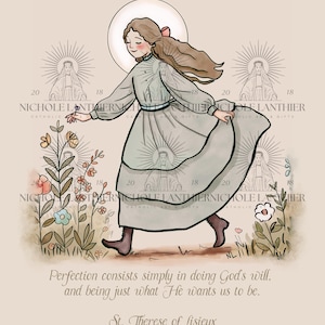 May include: A digital illustration of Saint Th&eacute;r&egrave;se of Lisieux, a young woman in a light blue dress, walking through a field of flowers. The quote "Perfection consists simply in doing God's will. And being just what He wants us to be." is written below the image, along with the words "St. Th&eacute;r&egrave;se of Lisieux".