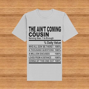 The Ain&#39;t Coming Cousin T-Shirt - Family Reunion - Cousins Trip - Cousins Cookout - Christmas - Thanksgiving - Group Shirts
