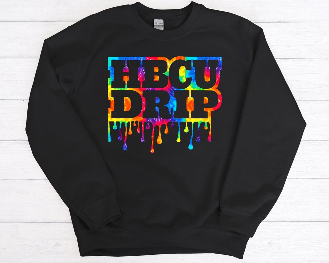 HBCU Sweatshirt or HBCU Hoodie HBCU Drip Color Tie Dye Long Sleeve T