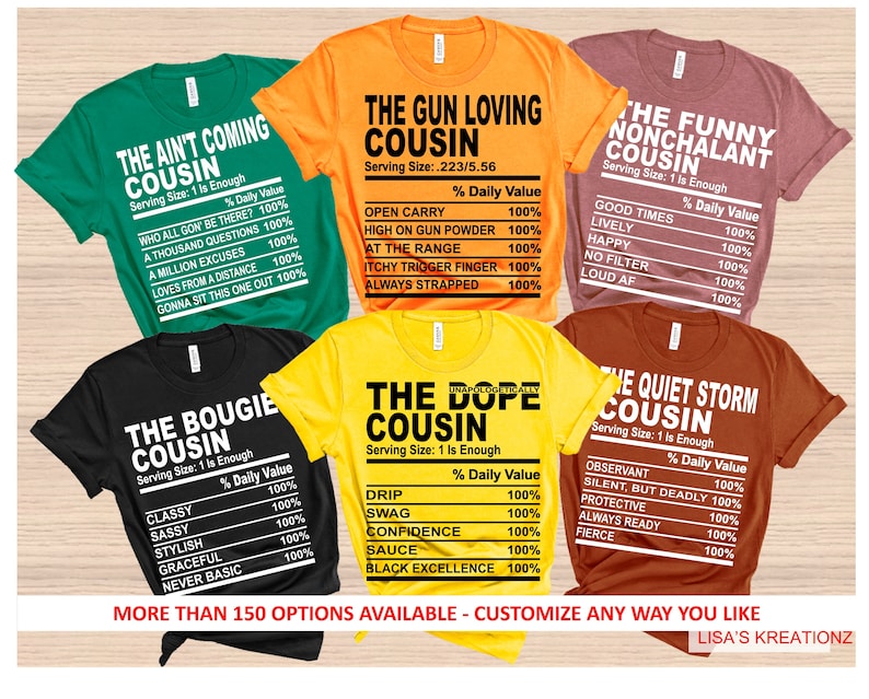 May include: Six different t-shirt designs with a humorous "Cousin" theme. Each shirt features a different colour and a list of characteristics with a percentage value. The text on the shirts includes "The Ain't Coming Cousin", "The Gun Loving Cousin", "The Funny Nonchalant Cousin", "The Bougie Cousin", "The Dope Cousin", and "The Quiet Storm Cousin".