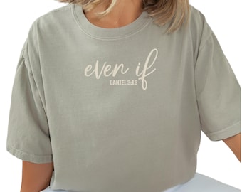 Christian Faith Even If Daniel 3:18 embroidered tee shirt Comfort Colors Shirt