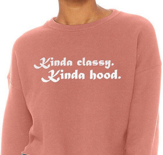 kinda classy kinda hood sweatshirt