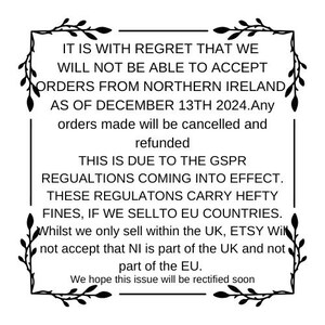 May include: A black and white framed announcement with text regarding order cancellations from Northern Ireland due to GSPR regulations. The text includes the date December 13th, 2024, and a note about Etsy's policy.