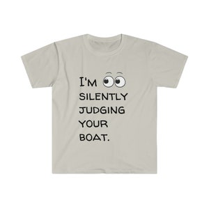 Unisex Softstyle T-Shirt - I&#39;m Silently Judging Your Boat