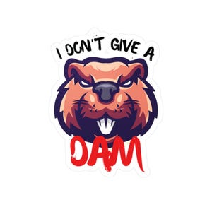 Funny Beaver Pun Vinyl Decal: I Don't Give A Dam