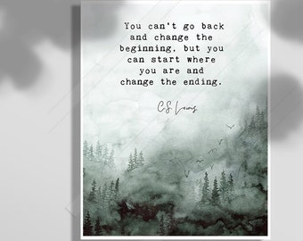 C.S. Lewis Quote Art Print-You can’t go back and change the beginning, but you can start where you are and change the ending- Office Decor#2