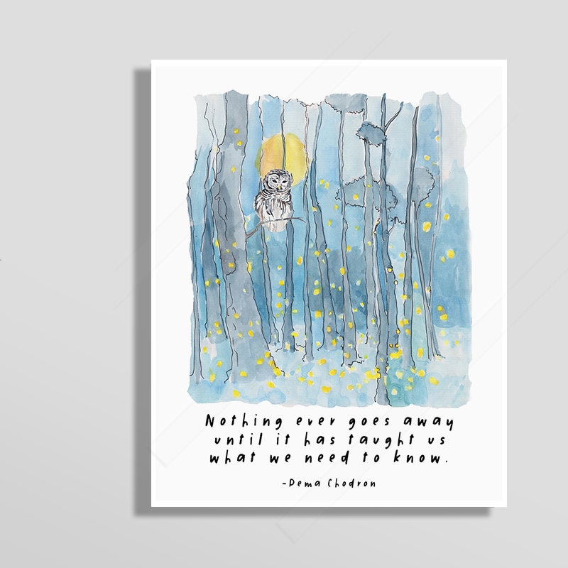 Nothing ever goes away until it has taught us what we need to know - Pema Chodron Inspirational Quote Art Print - Self Affirmation Quote Art