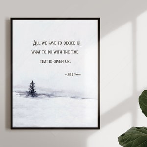 JRR TOLKIEN Quote - All we have to decide is what to do with the time that is given us - Inspiration Quote - Watercolor Art Print