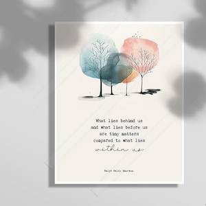 May include: A watercolor painting of three trees with a quote by Ralph Waldo Emerson: "What lies behind us and what lies before us are tiny matters compared to what lies within us."