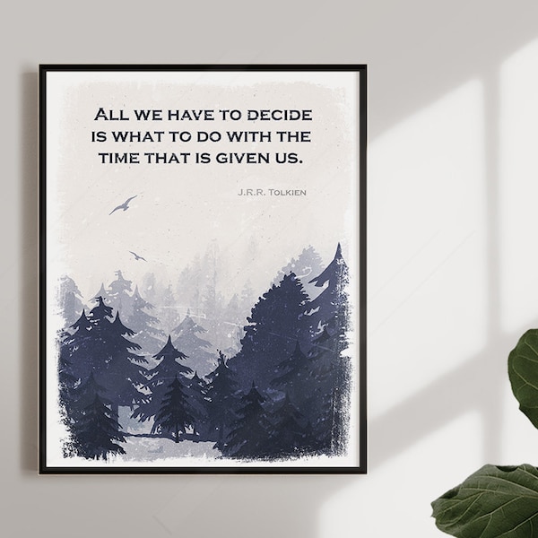 JRR TOLKIEN Quote - All we have to decide is what to do with the time that is given us - Inspiration Quote  #C