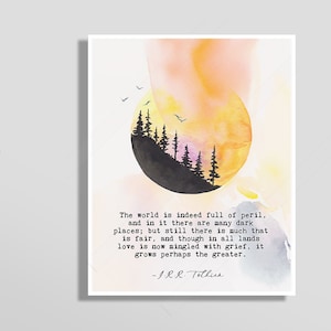 JRR TOLKIEN Quote -The world is indeed full of peril - Inspiration Quote - Watercolor Art Print #B