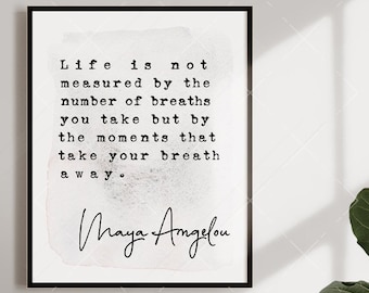 Maya Angelou Quote Print - Life is not measured by the number of breaths you take - Inspirational Quote - BFF Gift Office Decor