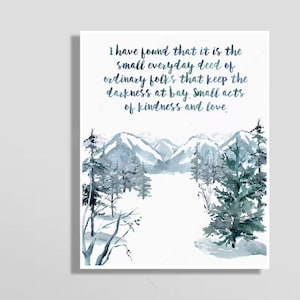 It is the small everyday deed of ordinary folks that keep the darkness at bay - Inspiration Quote Art Print