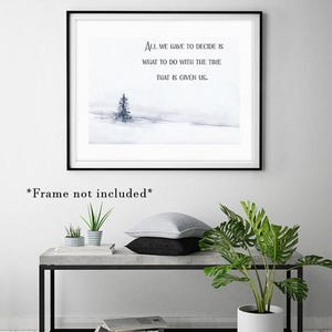 All we have to decide is what to do with the time that is given us - Inspiration Quote - Watercolor Art Print